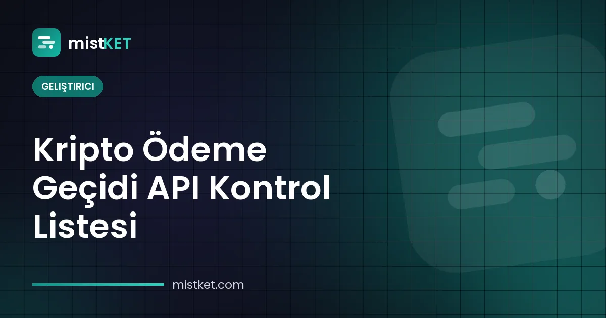 Kripto ödeme geçidi API kontrol listesi — imzalı istekler, fatura durumları ve webhook tekrar denemeleri