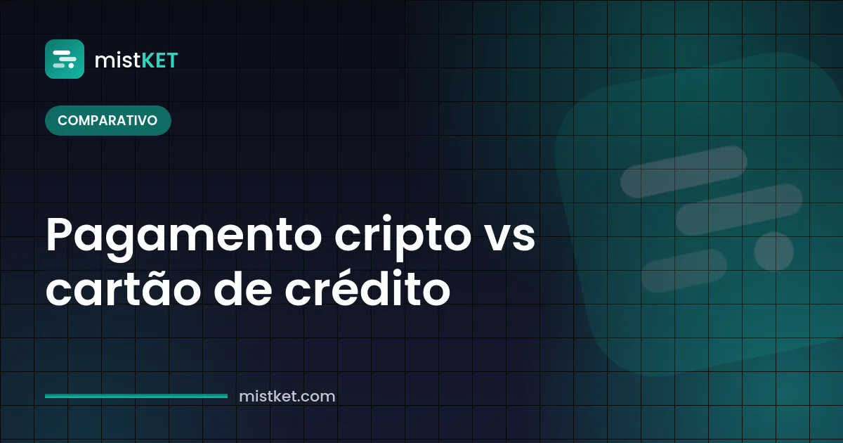 Comparativo pagamento cripto vs cartão de crédito: chargeback, taxas e liquidação para lojistas